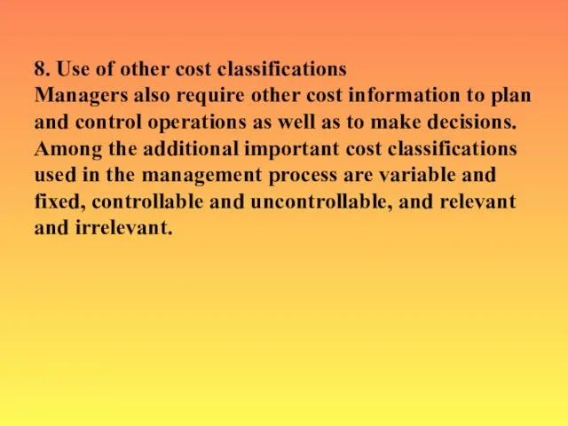 8. Use of other cost classifications Managers also require other cost information