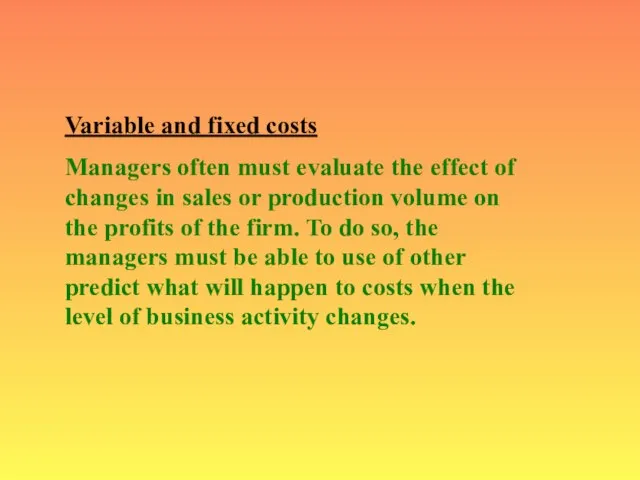 Variable and fixed costs Managers often must evaluate the effect of changes