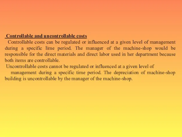 Controllable and uncontrollable costs Controllable costs can be regulated or influenced at