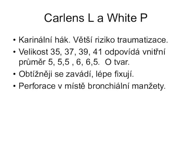 Carlens L a White P Karinální hák. Větší riziko traumatizace. Velikost 35,