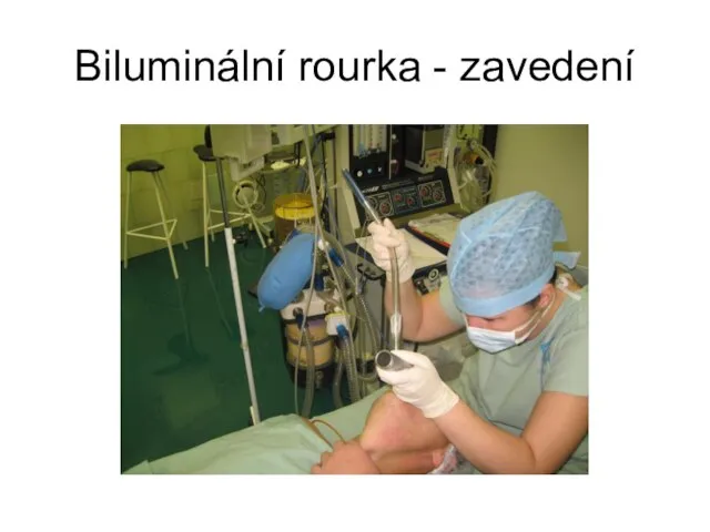 Biluminální rourka - zavedení