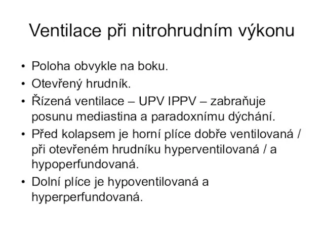 Ventilace při nitrohrudním výkonu Poloha obvykle na boku. Otevřený hrudník. Řízená ventilace