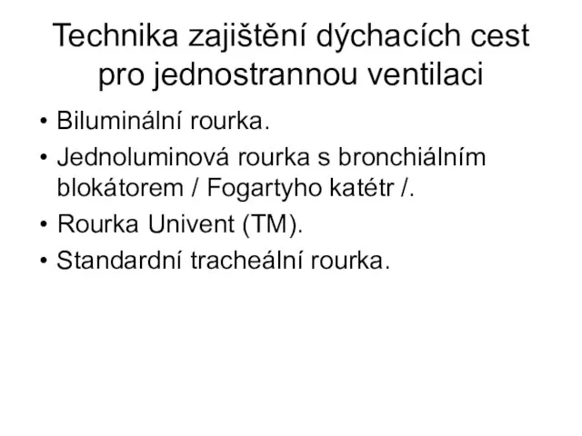 Technika zajištění dýchacích cest pro jednostrannou ventilaci Biluminální rourka. Jednoluminová rourka s