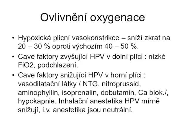 Ovlivnění oxygenace Hypoxická plicní vasokonstrikce – sníží zkrat na 20 – 30