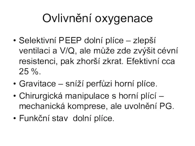 Ovlivnění oxygenace Selektivní PEEP dolní plíce – zlepší ventilaci a V/Q, ale