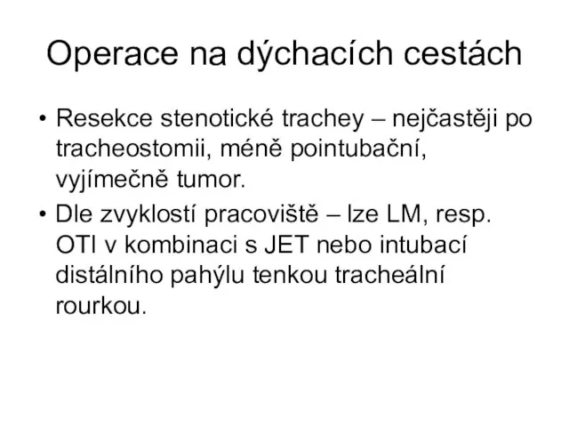 Operace na dýchacích cestách Resekce stenotické trachey – nejčastěji po tracheostomii, méně