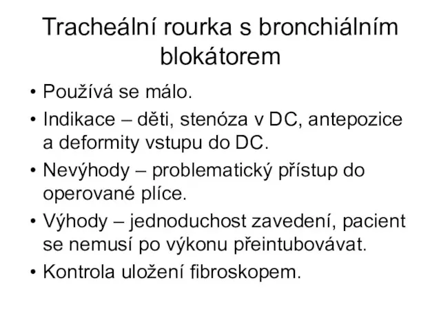 Tracheální rourka s bronchiálním blokátorem Používá se málo. Indikace – děti, stenóza