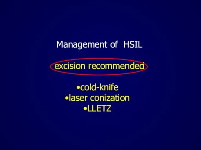 Management of HSIL excision recommended cold-knife laser conization LLETZ