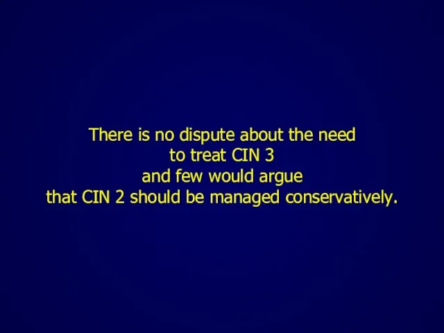 There is no dispute about the need to treat CIN 3 and