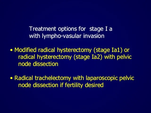 Treatment options for stage I a with lympho-vasular invasion Modified radical hysterectomy