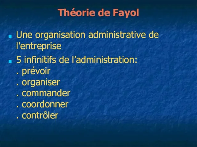 Théorie de Fayol Une organisation administrative de l'entreprise 5 infinitifs de l’administration: