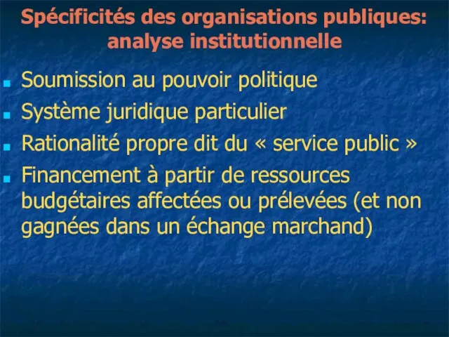 Spécificités des organisations publiques: analyse institutionnelle Soumission au pouvoir politique Système juridique