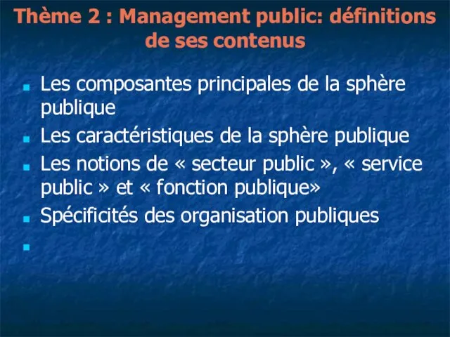 Thème 2 : Management public: définitions de ses contenus Les composantes principales