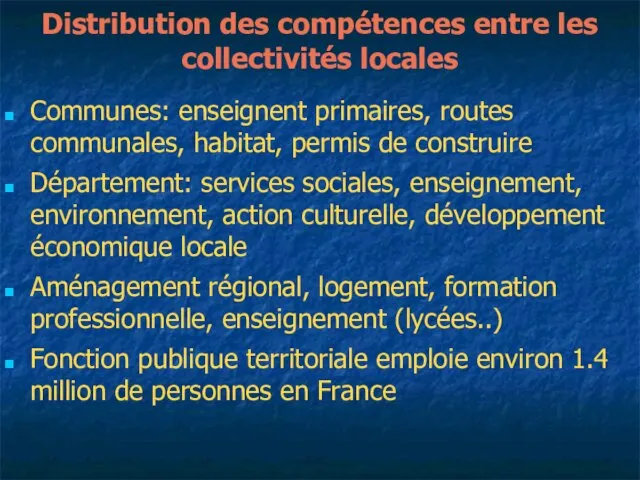 Distribution des compétences entre les collectivités locales Communes: enseignent primaires, routes communales,