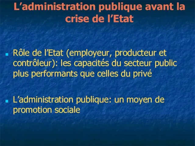 L’administration publique avant la crise de l’Etat Rôle de l’Etat (employeur, producteur