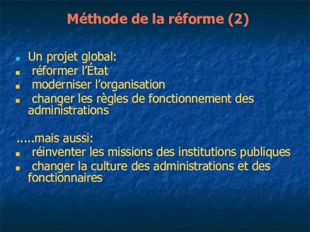 Méthode de la réforme (2) Un projet global: réformer l’État moderniser l’organisation