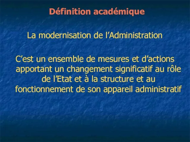 Définition académique La modernisation de l’Administration C’est un ensemble de mesures et