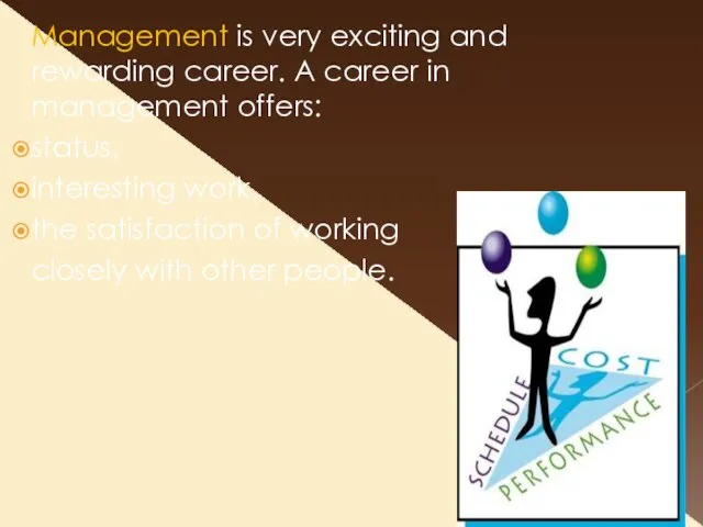 Management is very exciting and rewarding career. A career in management offers: