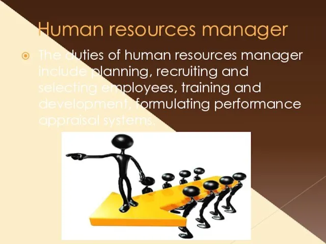 Human resources manager The duties of human resources manager include planning, recruiting