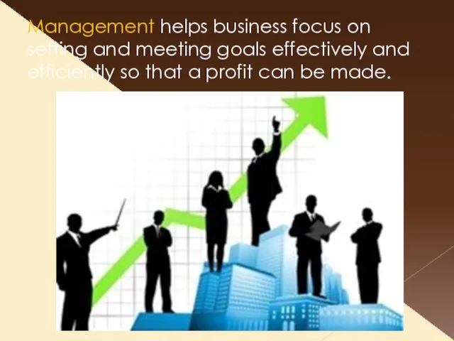 Management helps business focus on setting and meeting goals effectively and efficiently