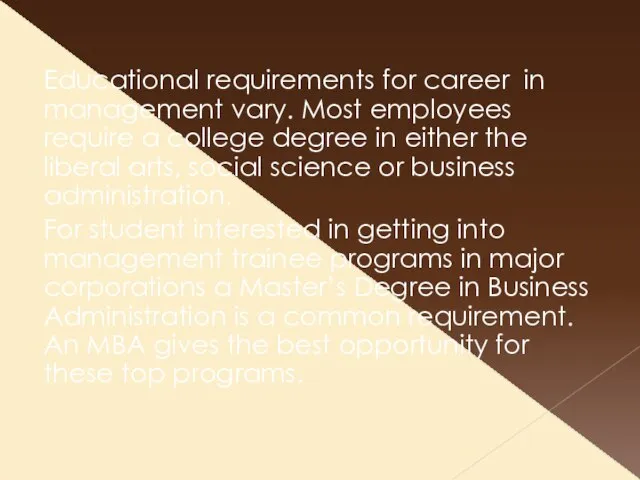 Educational requirements for career in management vary. Most employees require a college