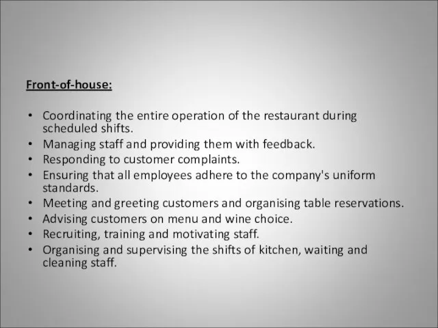 Front-of-house: Coordinating the entire operation of the restaurant during scheduled shifts. Managing