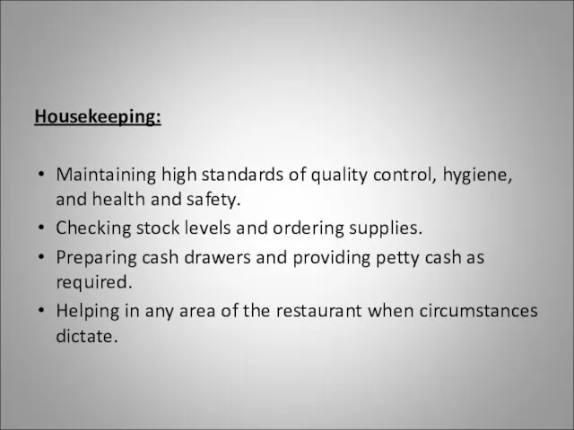 Housekeeping: Maintaining high standards of quality control, hygiene, and health and safety.