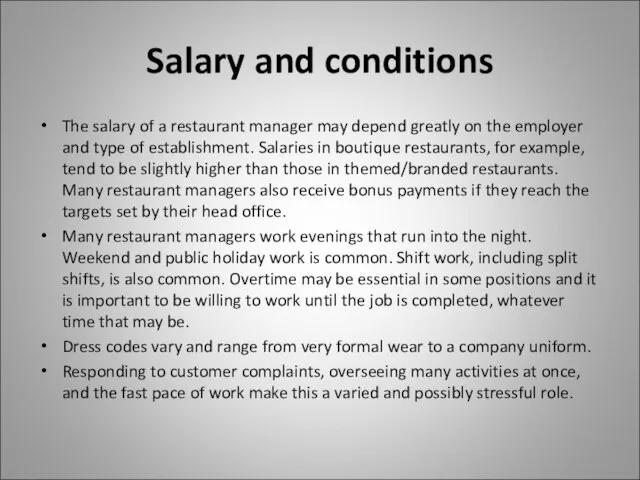 Salary and conditions The salary of a restaurant manager may depend greatly