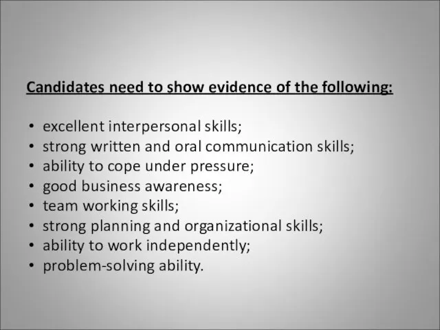 Candidates need to show evidence of the following: excellent interpersonal skills; strong