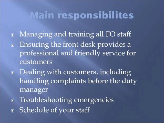 Main responsibilites Managing and training all FO staff Ensuring the front desk