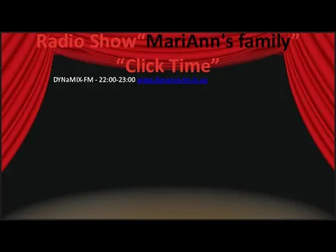 Radio Show“MariAnn's family” “Click Time” DYNaMIX-FM - 22:00-23:00 www.dynamix-fm.in.ua