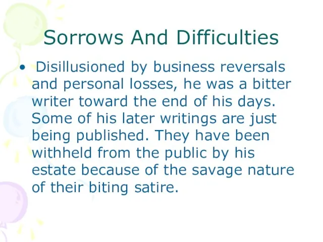 Sorrows And Difficulties Disillusioned by business reversals and personal losses, he was