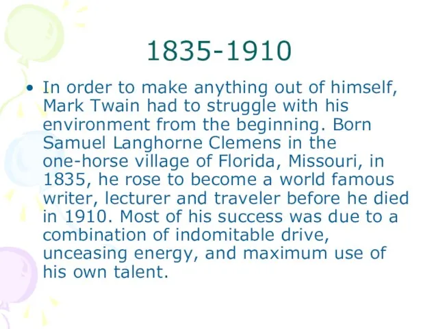 1835-1910 In order to make anything out of himself, Mark Twain had