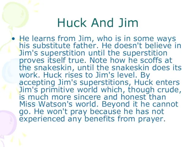 Huck And Jim He learns from Jim, who is in some ways