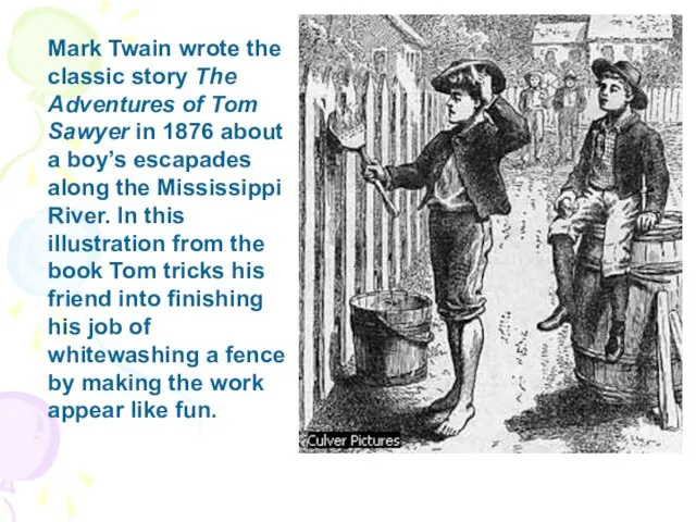 Mark Twain wrote the classic story The Adventures of Tom Sawyer in