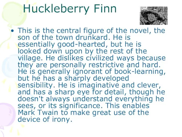 Huckleberry Finn This is the central figure of the novel, the son