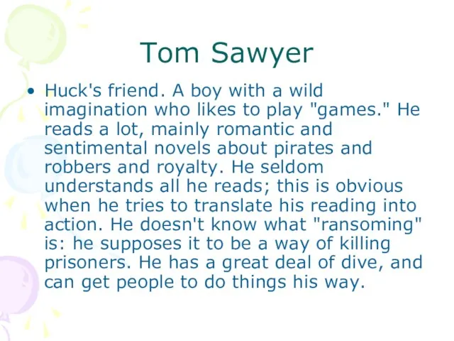 Tom Sawyer Huck's friend. A boy with a wild imagination who likes