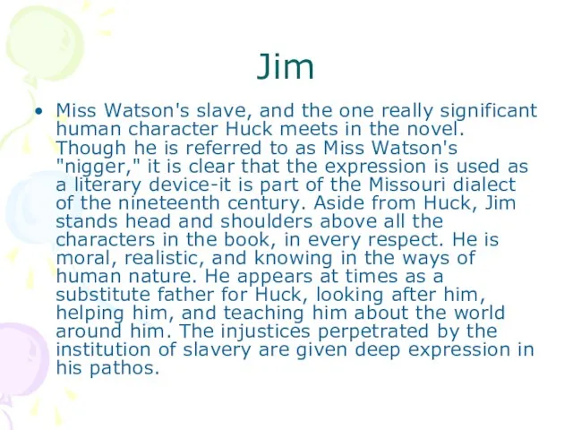 Jim Miss Watson's slave, and the one really significant human character Huck