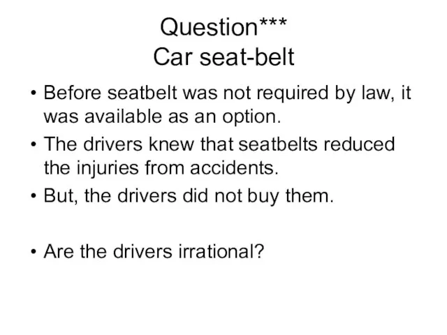 Question*** Car seat-belt Before seatbelt was not required by law, it was