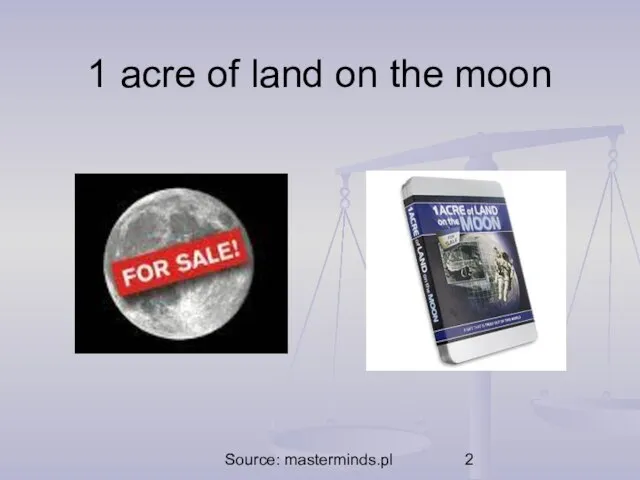 Source: masterminds.pl 1 acre of land on the moon