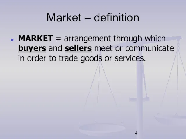 Market – definition MARKET = arrangement through which buyers and sellers meet