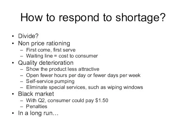 How to respond to shortage? Divide? Non price rationing First come, first