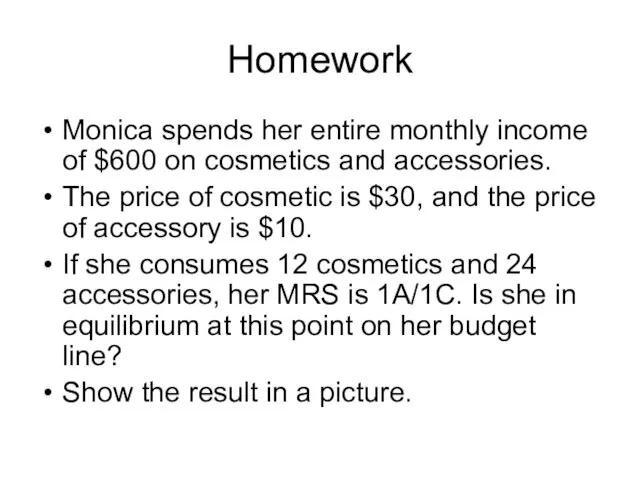 Homework Monica spends her entire monthly income of $600 on cosmetics and