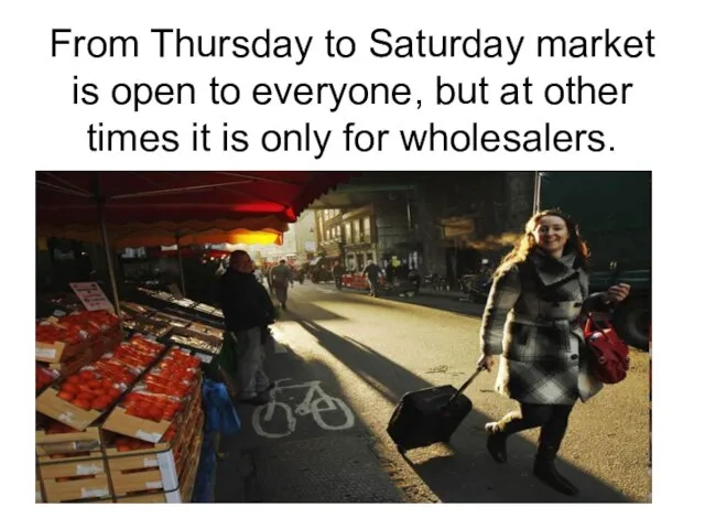 From Thursday to Saturday market is open to everyone, but at other