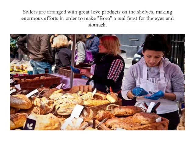 Sellers are arranged with great love products on the shelves, making enormous