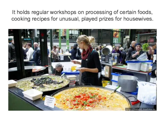 It holds regular workshops on processing of certain foods, cooking recipes for