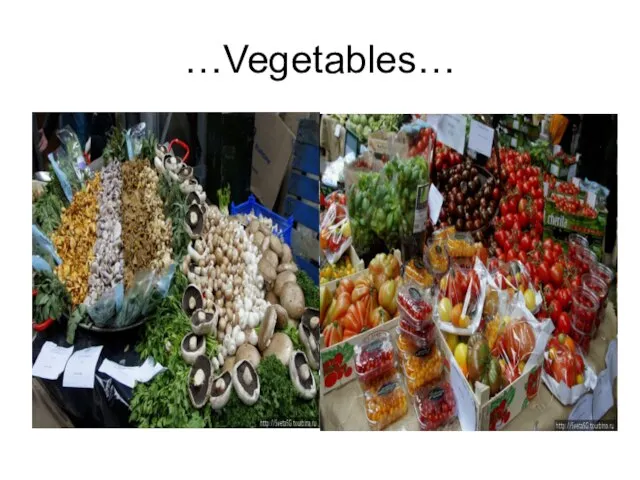 …Vegetables…