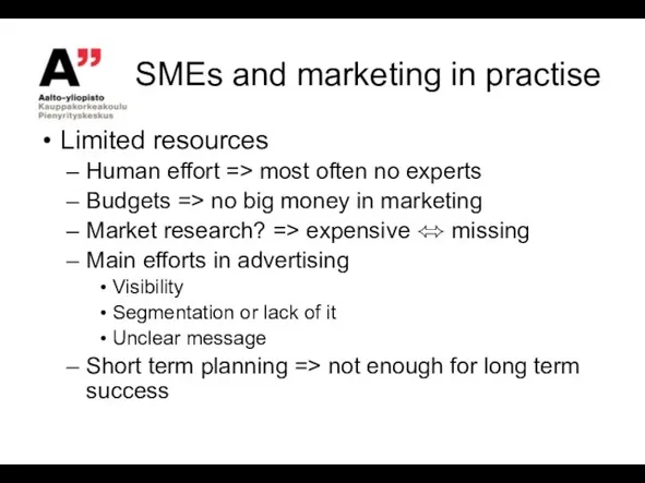 SMEs and marketing in practise Limited resources Human effort => most often