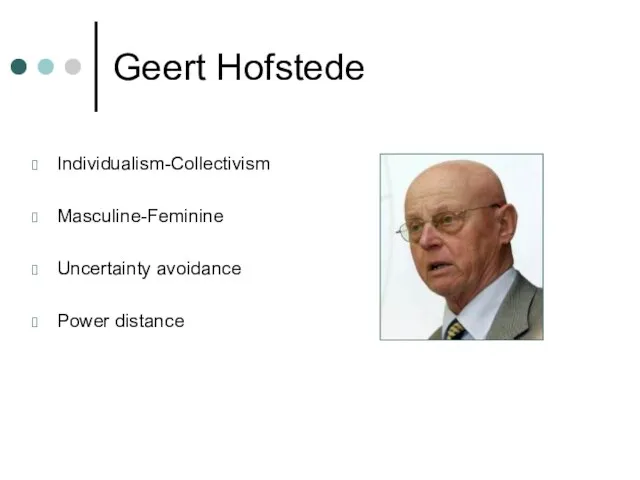 Geert Hofstede Individualism-Collectivism Masculine-Feminine Uncertainty avoidance Power distance