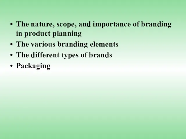 The nature, scope, and importance of branding in product planning The various